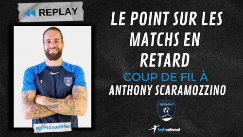 Replay N2 : coup de fil à Anthony Scaramozzino, le point après les matchs en retard