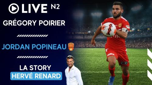 Live N2 : la story Hervé Renard, le focus sur Jordan Popineau, le coup de fil à Rayan Ghrieb, ... 