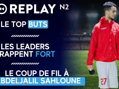 Replay N2 : Abdeljalil Sahloune, le top buts, la réponse forte des leaders, ...