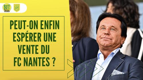 FC Nantes : peut-on enfin espérer une vente du club ?