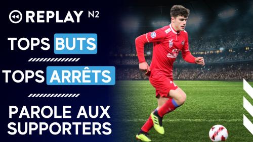 Replay N2 : top buts, top arrêts, parole aux supporters, ...