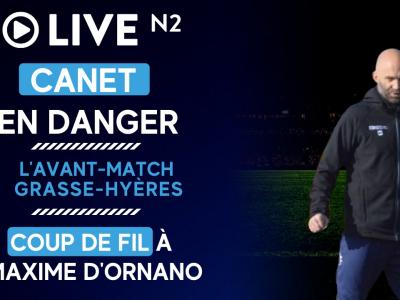 Live N2 : Canet en danger, l'avant-match Grasse-Hyères, coup de fil à Maxime D'Ornano, ...