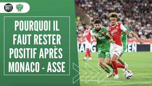 Pourquoi il faut positiver après AS Monaco – ASSE 