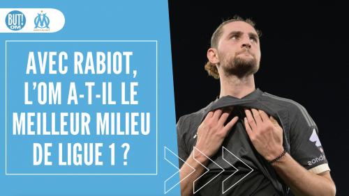 Avec Rabiot, l’OM a-t-il le meilleur milieu de Ligue 1 ?