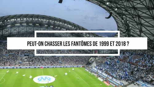 OM : Peut-on chasser les fantômes de 1999 et 2018 ?