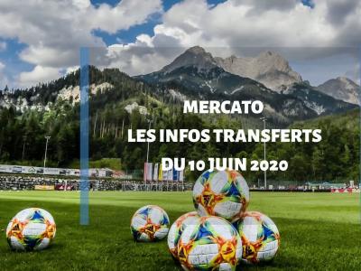 Mercato d'été 2020 : les infos transferts du 10 juin