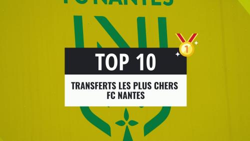 FC Nantes : les transferts les plus chers