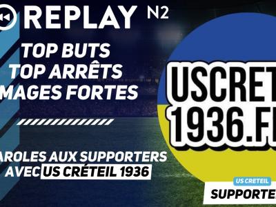Replay N2 : top buts, top arrêts, paroles aux supporters de l'US Créteil ...