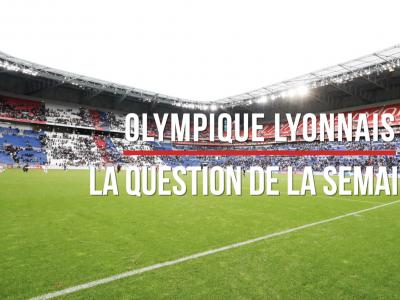 Olympique Lyonnais : La question de la semaine 