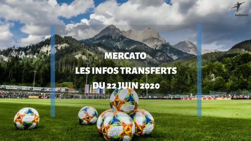 Mercato d'été 2020 : les infos transferts du 22 juin