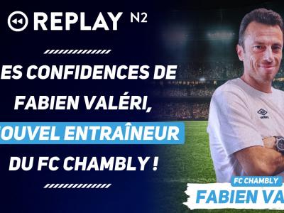 Replay N2 : les confidences de Fabien Valéri, nouvel entraîneur du FC Chambly