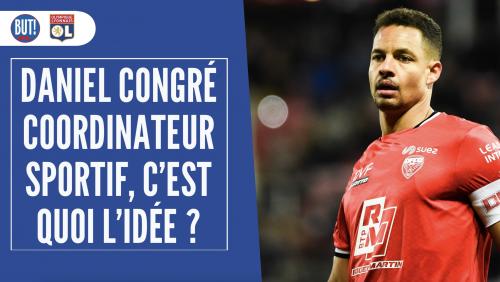 OL : Daniel Congré coordinateur sportif, c’est quoi le projet ?