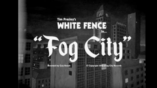 Tim Presley's White Fence - Fog City