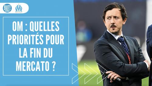 OM : quelles priorités pour la fin du Mercato ? 